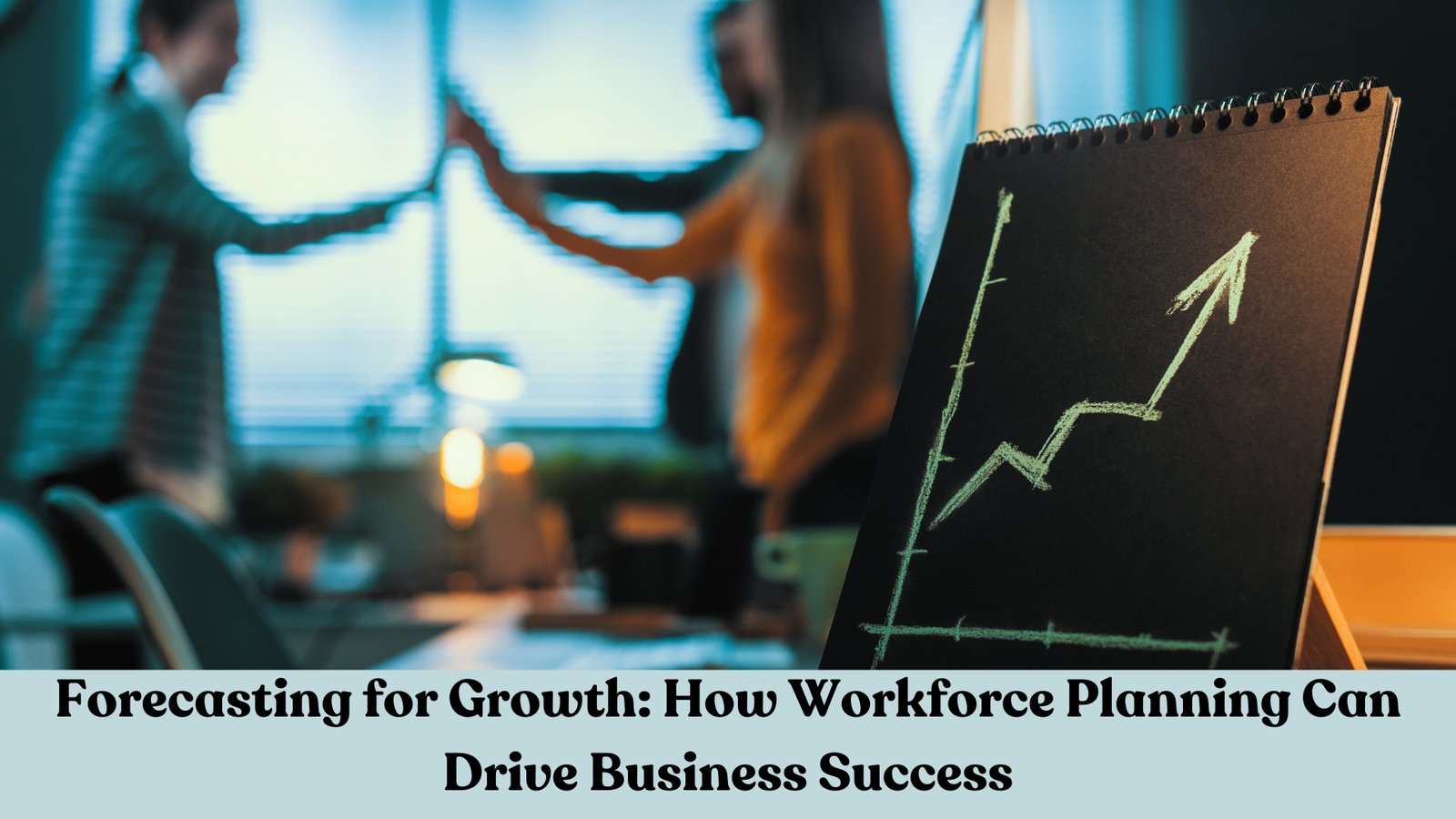 How Workforce Planning Can Drive Business Success