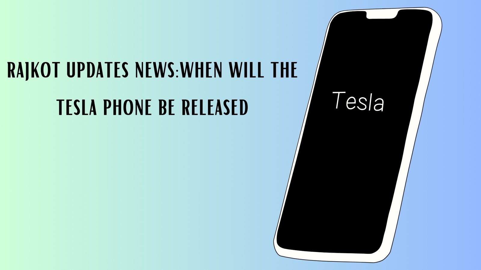 rajkot updates newswhen will the tesla phone be released